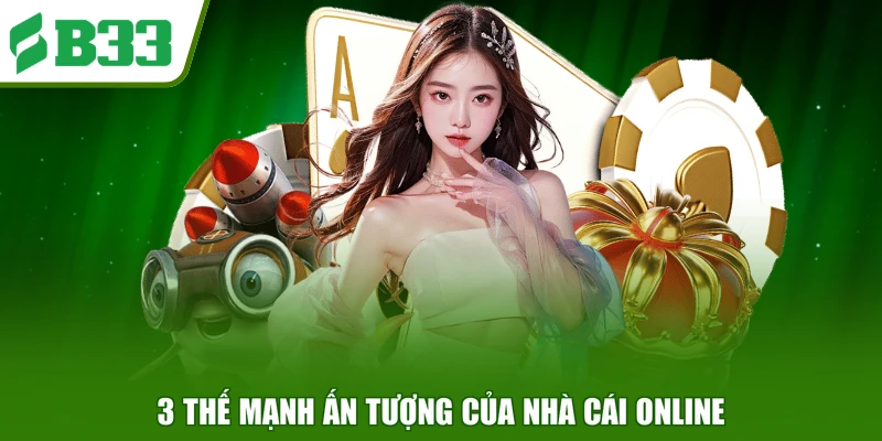 3 thế mạnh ấn tượng của nhà cái online