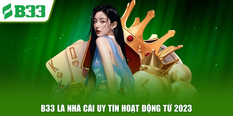 B33 là nhà cái uy tín hoạt động từ 2023