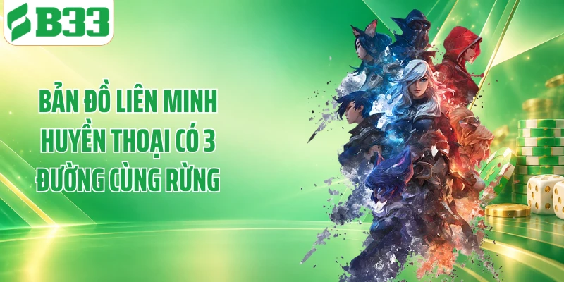 Bản đồ liên minh huyền thoại có 3 đường cùng rừng