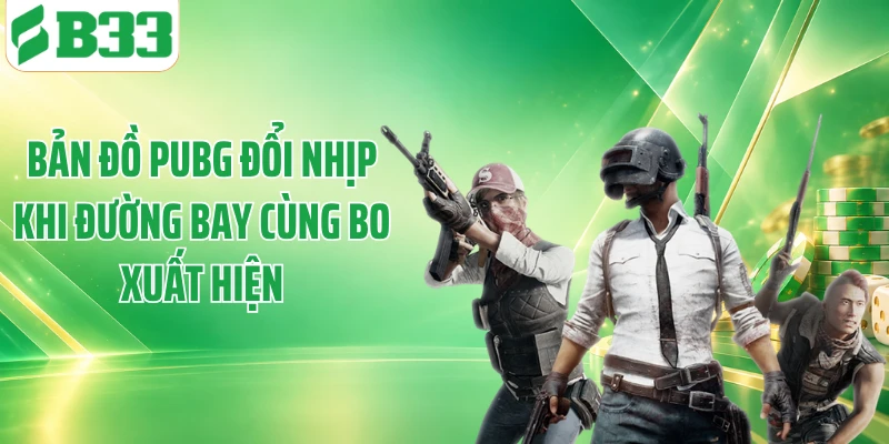 Bản đồ PUBG đổi nhịp khi đường bay cùng bo xuất hiện