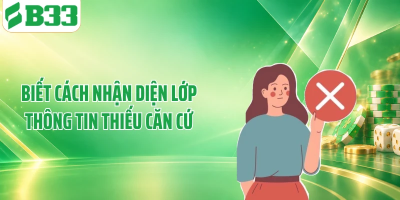 Biết cách nhận diện lớp thông tin thiếu căn cứ