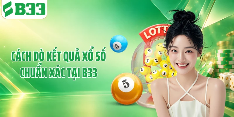 Cách dò kết quả xổ số chuẩn xác tại B33