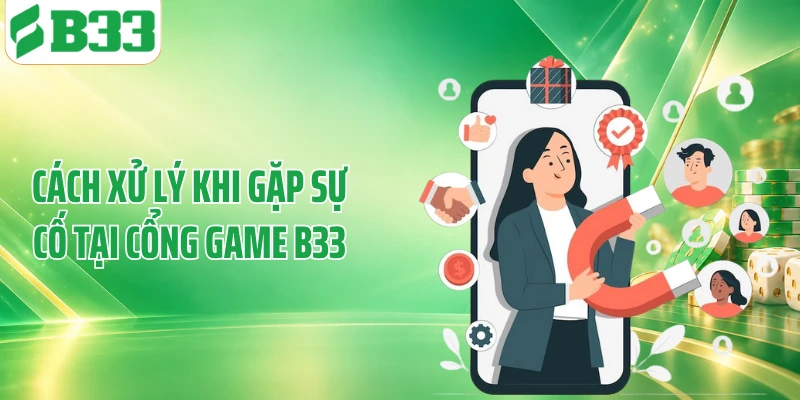 Cách xử lý khi gặp sự cố tại cổng game B33