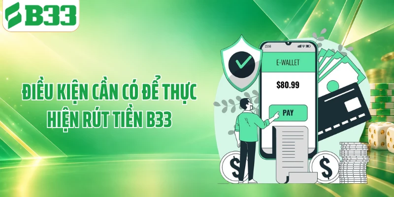 Điều kiện cần có để thực hiện rút tiền B33