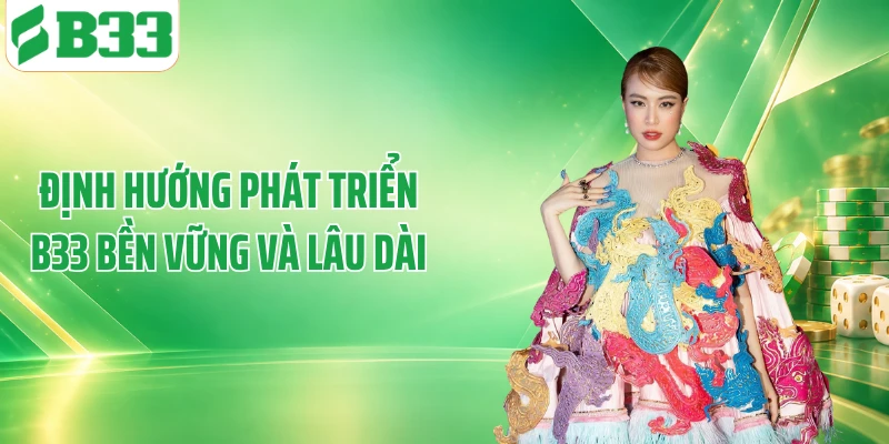 Định hướng phát triển B33 bền vững và lâu dài