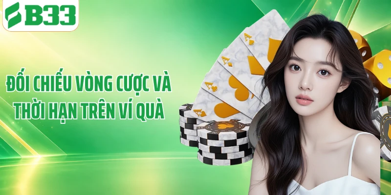 Đối chiếu vòng cược và thời hạn trên ví quà