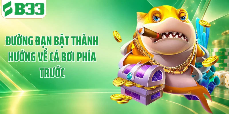 Đường đạn bật thành hướng về cá bơi phía trước