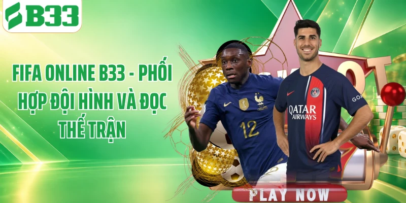 FIFA Online B33 - Phối Hợp Đội Hình Và Đọc Thế Trận