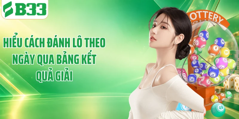 Hiểu cách đánh lô theo ngày qua bảng kết quả giải
