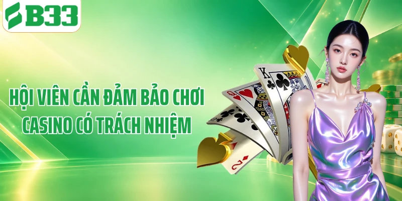 Hội viên cần đảm bảo chơi casino có trách nhiệm