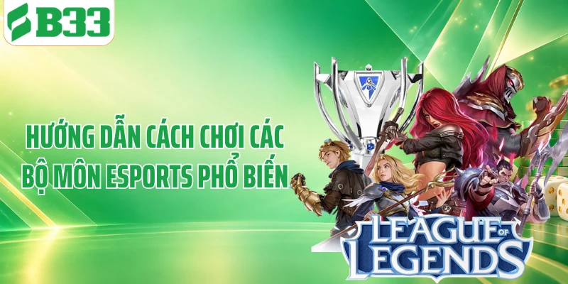 Hướng dẫn cách chơi các bộ môn esports phổ biến