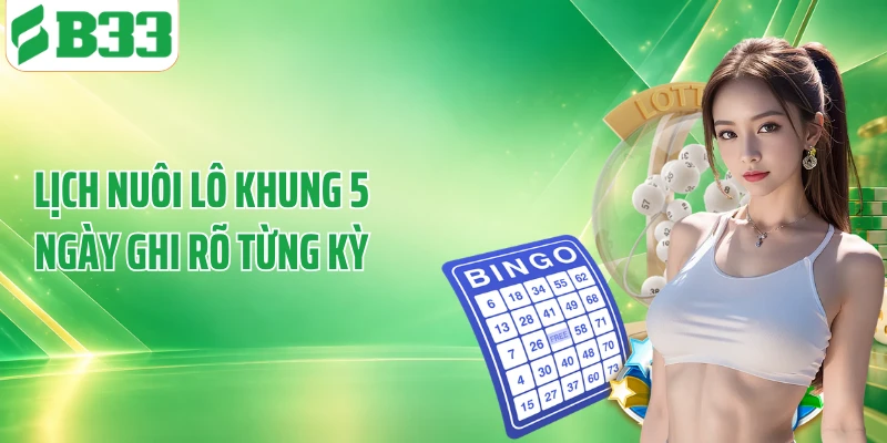 Lịch nuôi lô khung 5 ngày ghi rõ từng kỳ