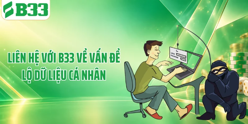 Liên hệ với B33 về vấn đề lộ dữ liệu cá nhân