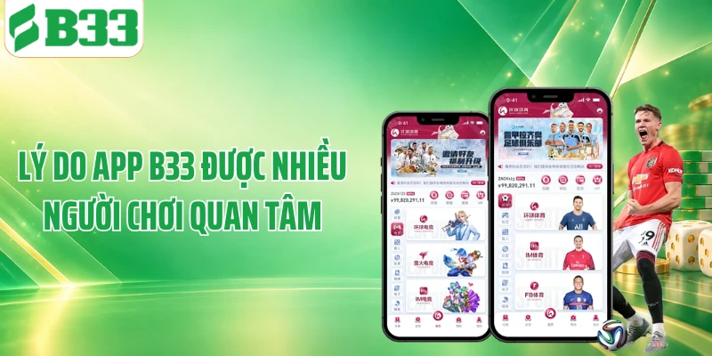 Lý do app B33 được nhiều người chơi quan tâm