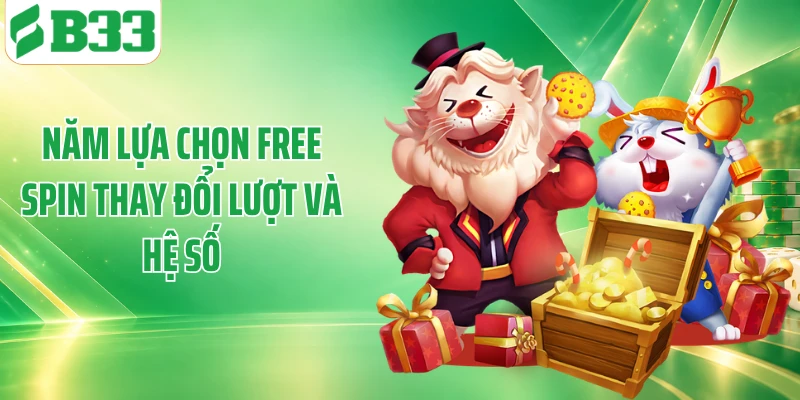 Năm lựa chọn Free Spin thay đổi lượt và hệ số