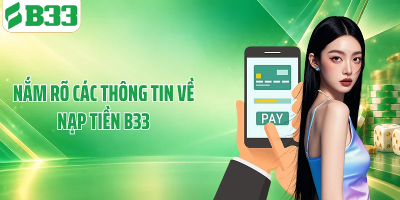 Nắm rõ các thông tin về nạp tiền B33
