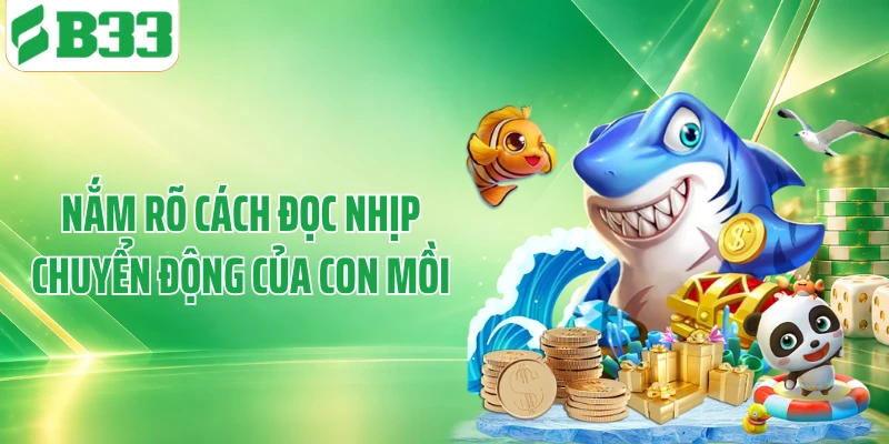 Nắm rõ cách đọc nhịp chuyển động của con mồi