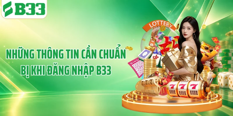 Những thông tin cần chuẩn bị khi đăng nhập B33