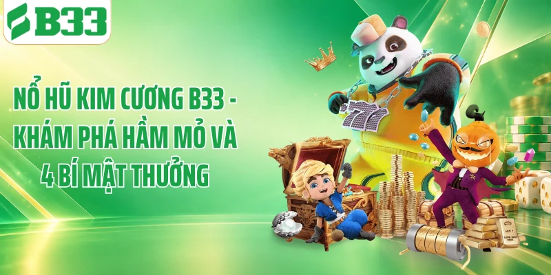 Nổ Hũ Kim Cương B33 - Khám Phá Hầm Mỏ Và 4 Bí Mật Thưởng