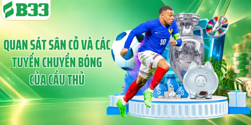 Quan sát sân cỏ và các tuyến chuyền bóng của cầu thủ