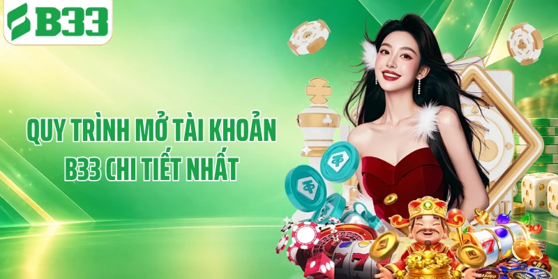 Quy trình mở tài khoản B33 chi tiết nhất