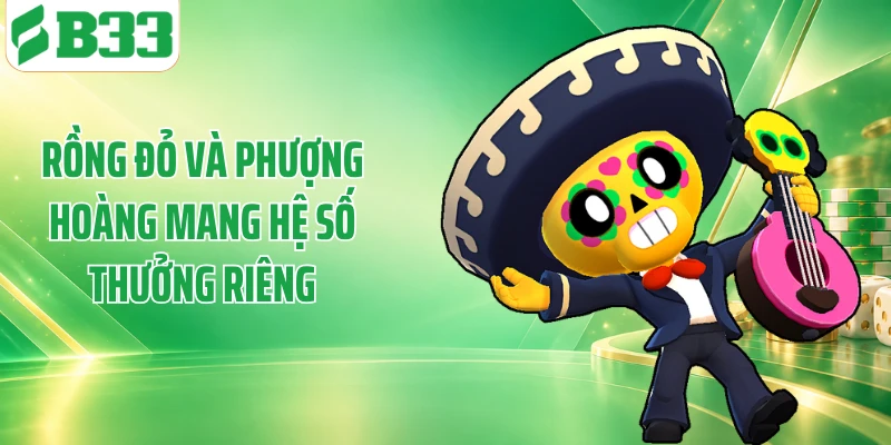 Rồng đỏ và phượng hoàng mang hệ số thưởng riêng