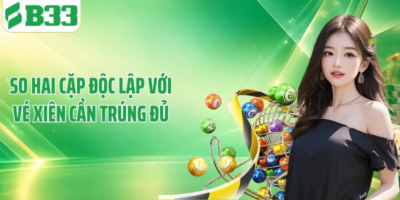 So hai cặp độc lập với vé xiên cần trúng đủ