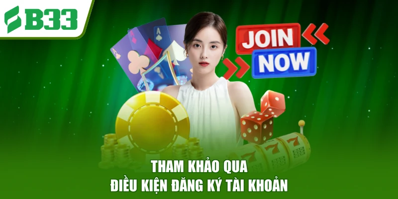 Tham khảo qua điều kiện đăng ký tài khoản