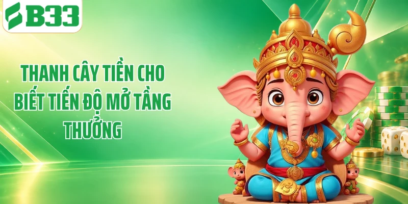 Thanh cây tiền cho biết tiến độ mở tầng thưởng