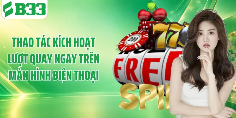 Thao tác kích hoạt lượt quay ngay trên màn hình điện thoại