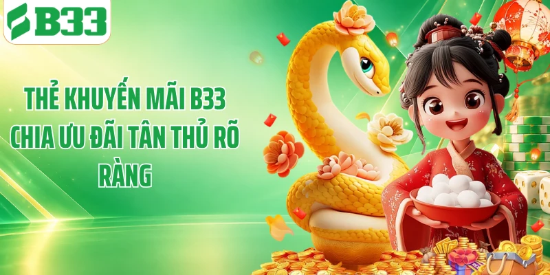 Thẻ khuyến mãi B33 chia ưu đãi tân thủ rõ ràng