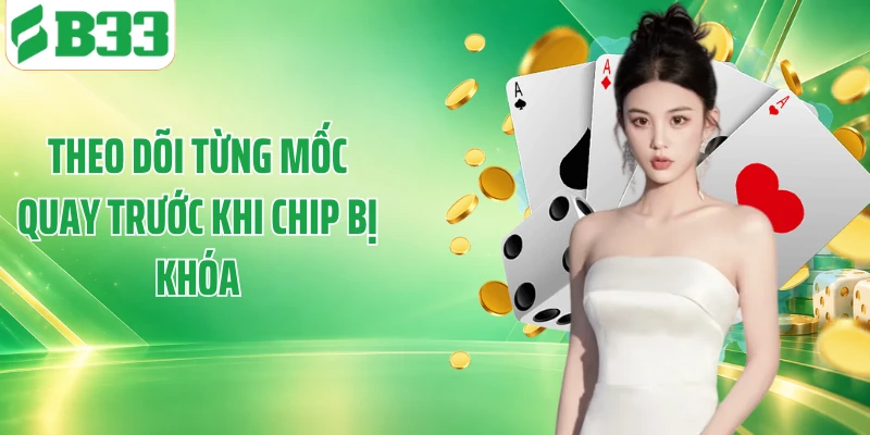 Theo dõi từng mốc quay trước khi chip bị khóa