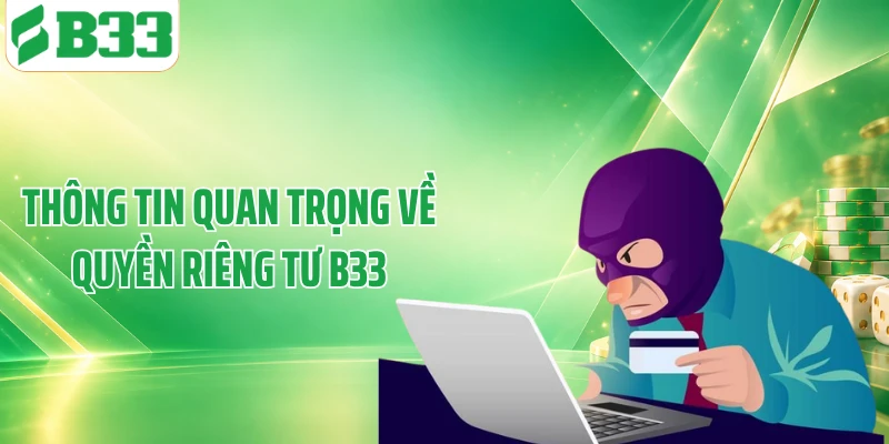 Thông tin quan trọng về quyền riêng tư B33