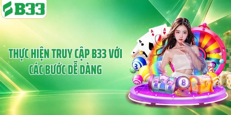 Thực hiện truy cập B33 với các bước dễ dàng