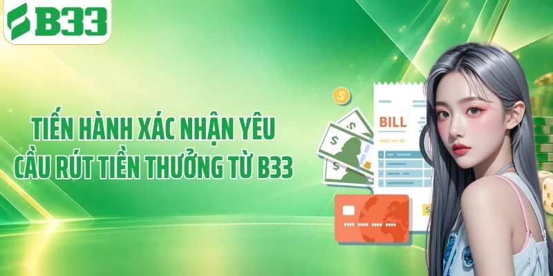 Tiến hành xác nhận yêu cầu rút tiền thưởng từ B33