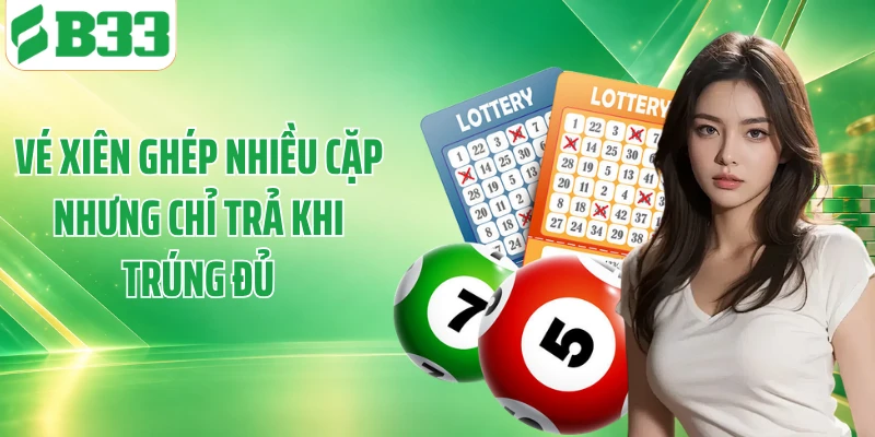 Vé xiên ghép nhiều cặp nhưng chỉ trả khi trúng đủ