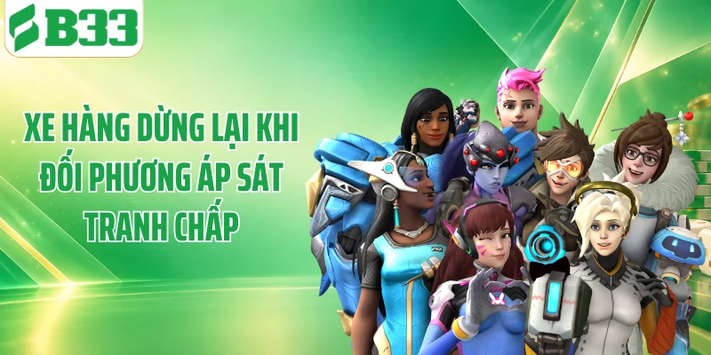 Xe hàng dừng lại khi đối phương áp sát tranh chấp
