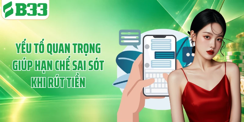 Yếu tố quan trọng giúp hạn chế sai sót khi rút tiền